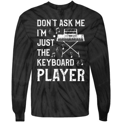 Don't Ask Me I'm Just The Keyboard Player Keyboardist Tie-Dye Long Sleeve Shirt