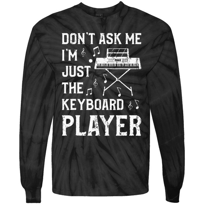 Don't Ask Me I'm Just The Keyboard Player Keyboardist Tie-Dye Long Sleeve Shirt