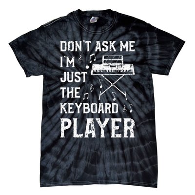 Don't Ask Me I'm Just The Keyboard Player Keyboardist Tie-Dye T-Shirt