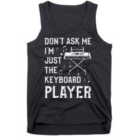 Don't Ask Me I'm Just The Keyboard Player Keyboardist Tank Top