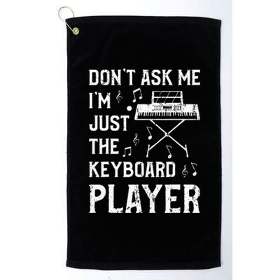 Don't Ask Me I'm Just The Keyboard Player Keyboardist Platinum Collection Golf Towel