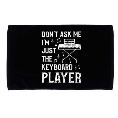 Don't Ask Me I'm Just The Keyboard Player Keyboardist Microfiber Hand Towel