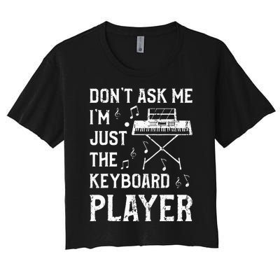 Don't Ask Me I'm Just The Keyboard Player Keyboardist Women's Crop Top Tee