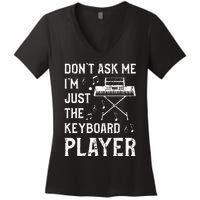 Don't Ask Me I'm Just The Keyboard Player Keyboardist Women's V-Neck T-Shirt