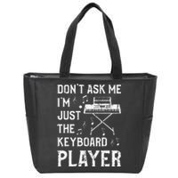 Don't Ask Me I'm Just The Keyboard Player Keyboardist Zip Tote Bag