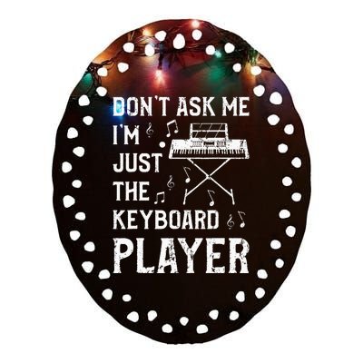 Don't Ask Me I'm Just The Keyboard Player Keyboardist Ceramic Oval Ornament