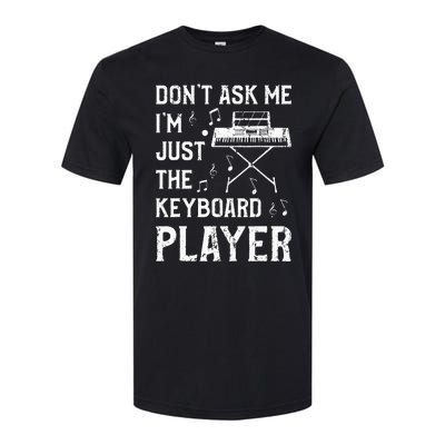 Don't Ask Me I'm Just The Keyboard Player Keyboardist Softstyle CVC T-Shirt