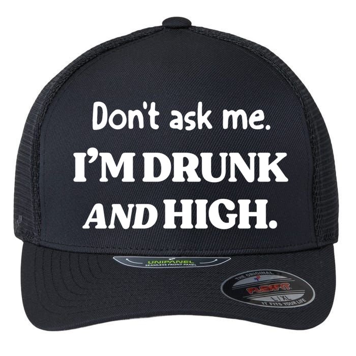 Don't Ask Me I'm Drunk And High Cool Gift Flexfit Unipanel Trucker Cap