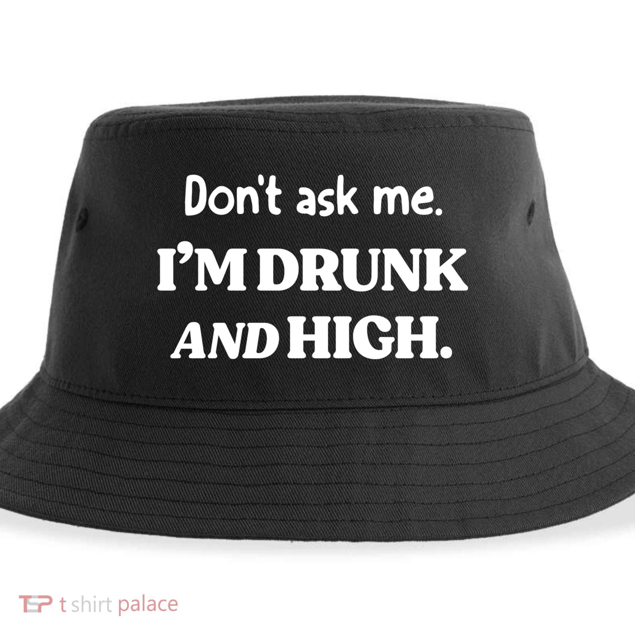 Don't Ask Me I'm Drunk And High Cool Gift Sustainable Bucket Hat