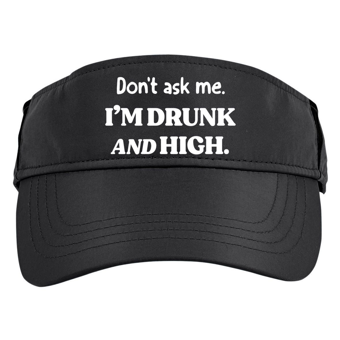 Don't Ask Me I'm Drunk And High Cool Gift Adult Drive Performance Visor
