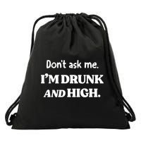 Don't Ask Me I'm Drunk And High Cool Gift Drawstring Bag