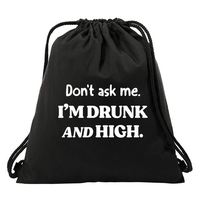 Don't Ask Me I'm Drunk And High Cool Gift Drawstring Bag