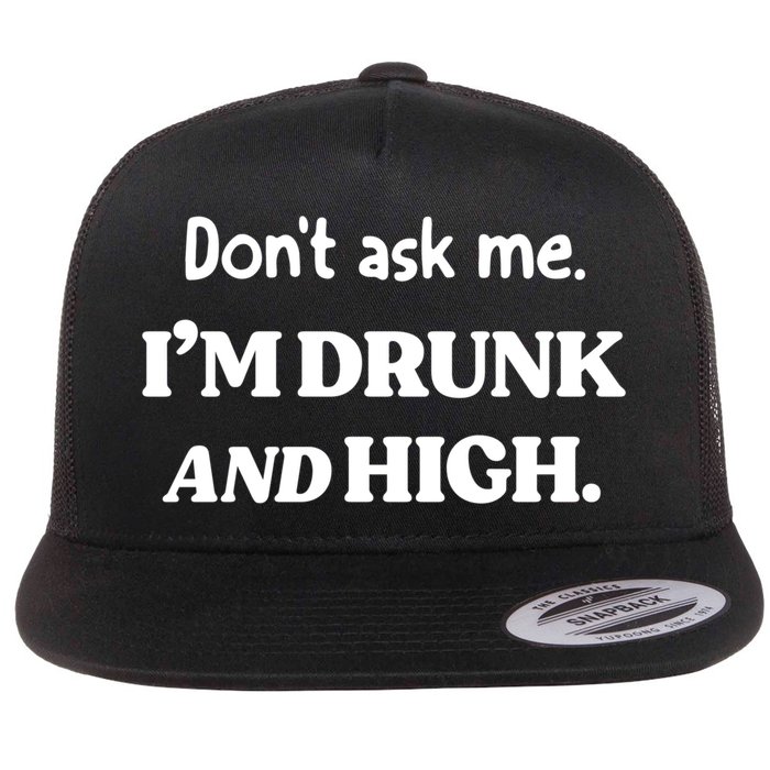 Don't Ask Me I'm Drunk And High Cool Gift Flat Bill Trucker Hat