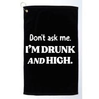 Don't Ask Me I'm Drunk And High Cool Gift Golf Towel