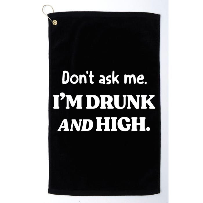 Don't Ask Me I'm Drunk And High Cool Gift Golf Towel