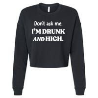 Don't Ask Me I'm Drunk And High Cool Gift Cropped Pullover Crew