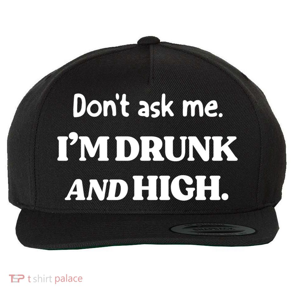 Don't Ask Me I'm Drunk And High Cool Gift Wool Snapback Cap
