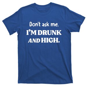 Don't Ask Me I'm Drunk And High Cool Gift T-Shirt