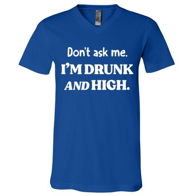 Don't Ask Me I'm Drunk And High Cool Gift V-Neck T-Shirt