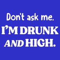 Don't Ask Me I'm Drunk And High Cool Gift Button