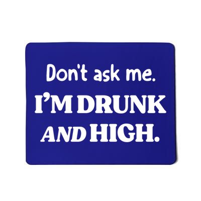 Don't Ask Me I'm Drunk And High Cool Gift Mousepad