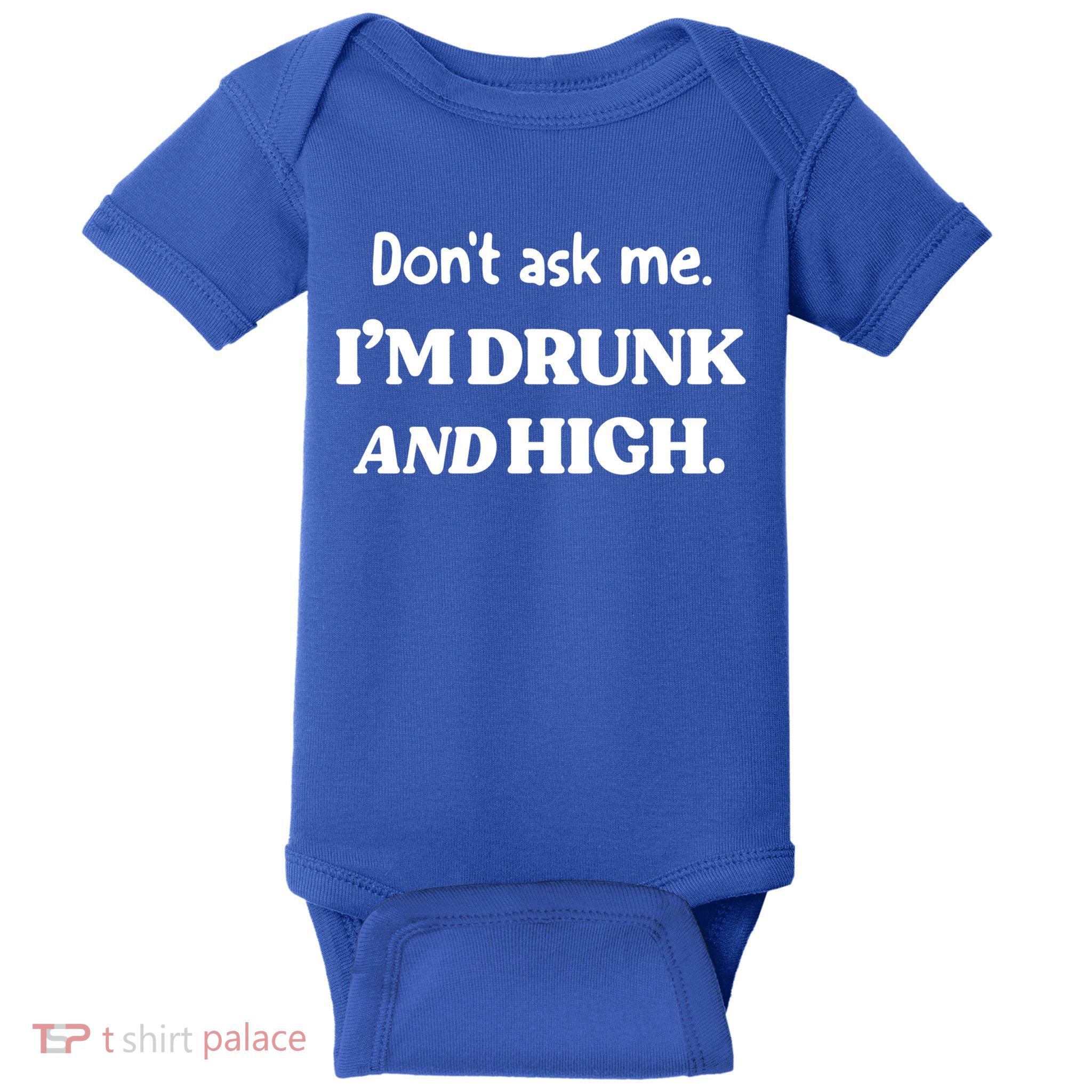 Don't Ask Me I'm Drunk And High Cool Gift Baby Bodysuit