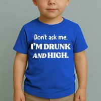 Don't Ask Me I'm Drunk And High Cool Gift Toddler T-Shirt
