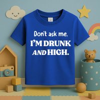 Don't Ask Me I'm Drunk And High Cool Gift Toddler T-Shirt