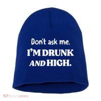 Don't Ask Me I'm Drunk And High Cool Gift Short Acrylic Beanie