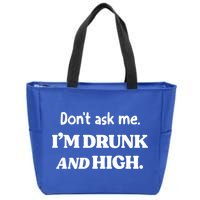 Don't Ask Me I'm Drunk And High Cool Gift Zip Tote Bag