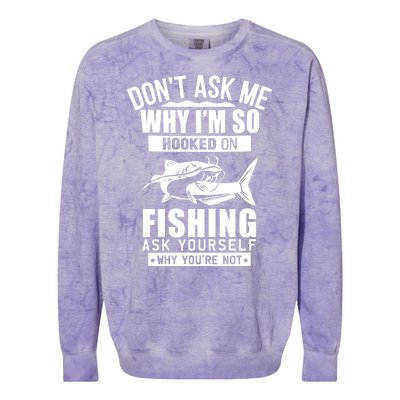 Dont Ask Me Why Im Hooked On Fishing As Yourself Colorblast Crewneck Sweatshirt