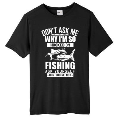 Dont Ask Me Why Im Hooked On Fishing As Yourself Tall Fusion ChromaSoft Performance T-Shirt