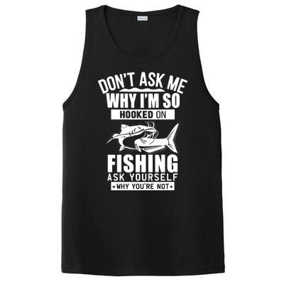 Dont Ask Me Why Im Hooked On Fishing As Yourself PosiCharge Competitor Tank