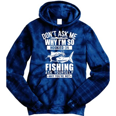 Dont Ask Me Why Im Hooked On Fishing As Yourself Tie Dye Hoodie