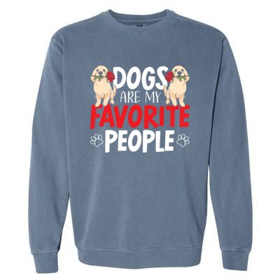 Dogs Are My Favorite People Labrador Retriever Dog Lab Gift Garment-Dyed Sweatshirt