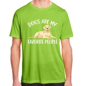 Dogs Are My Favorite People Labrador Retriever Dog Lab Gift Adult ChromaSoft Performance T-Shirt