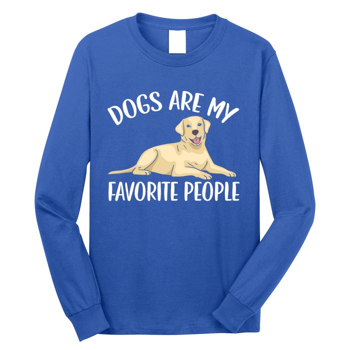 Dogs Are My Favorite People Labrador Retriever Dog Lab Gift Long Sleeve Shirt