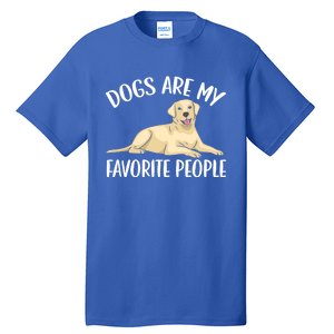 Dogs Are My Favorite People Labrador Retriever Dog Lab Gift Tall T-Shirt