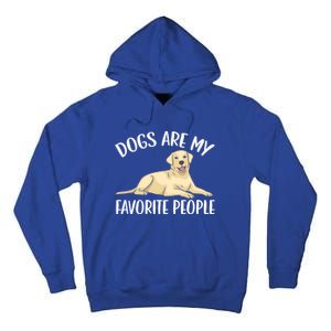 Dogs Are My Favorite People Labrador Retriever Dog Lab Gift Tall Hoodie