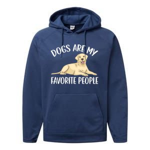 Dogs Are My Favorite People Labrador Retriever Dog Lab Gift Performance Fleece Hoodie