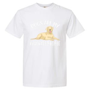 Dogs Are My Favorite People Labrador Retriever Dog Lab Gift Garment-Dyed Heavyweight T-Shirt