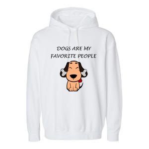 Dogs Are My Favorite People Nerdy Gift Garment-Dyed Fleece Hoodie