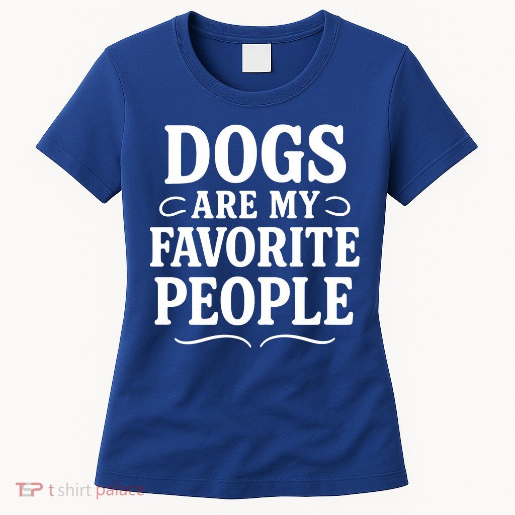 Dogs Are My Favorite People Funny Dog Meme Womens T-Shirt