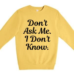 Don't Ask Me I Don't Know Funny Mom Gift Premium Crewneck Sweatshirt