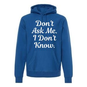 Don't Ask Me I Don't Know Funny Mom Gift Premium Hoodie