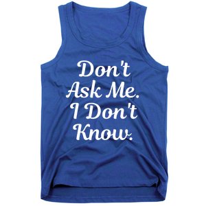 Don't Ask Me I Don't Know Funny Mom Gift Tank Top