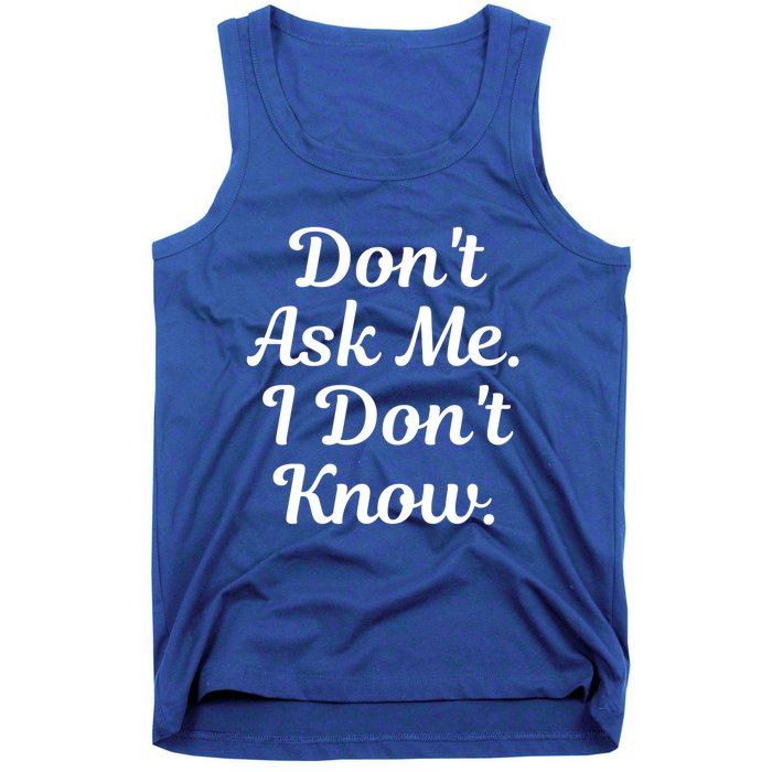 Don't Ask Me I Don't Know Funny Mom Gift Tank Top