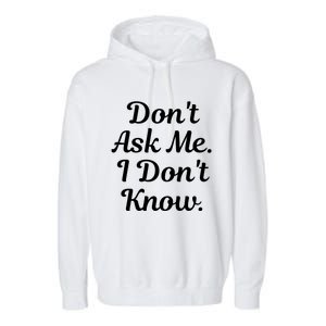 Don't Ask Me I Don't Know Funny Mom Gift Garment-Dyed Fleece Hoodie