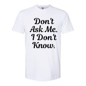 Don't Ask Me I Don't Know Funny Mom Gift Softstyle CVC T-Shirt