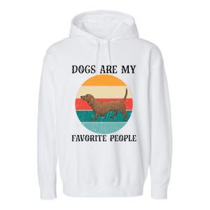 Dogs Are My Favorite People Retro Dachshund Wiener Dog Funny Great Gift Garment-Dyed Fleece Hoodie